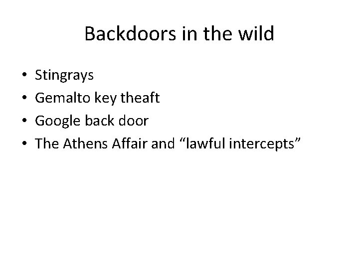 Backdoors in the wild • • Stingrays Gemalto key theaft Google back door The