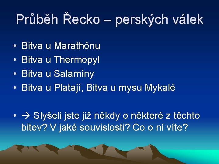 Průběh Řecko – perských válek • • Bitva u Marathónu Bitva u Thermopyl Bitva