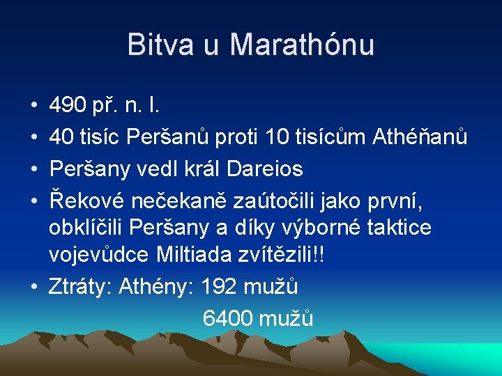 Bitva u Marathónu • • 490 př. n. l. 40 tisíc Peršanů proti 10