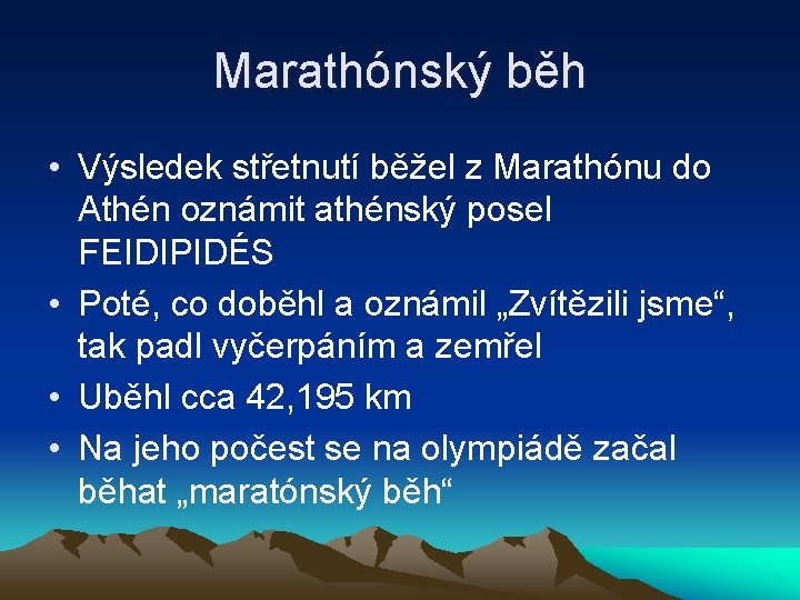 Marathónský běh • Výsledek střetnutí běžel z Marathónu do Athén oznámit athénský posel FEIDIPIDÉS