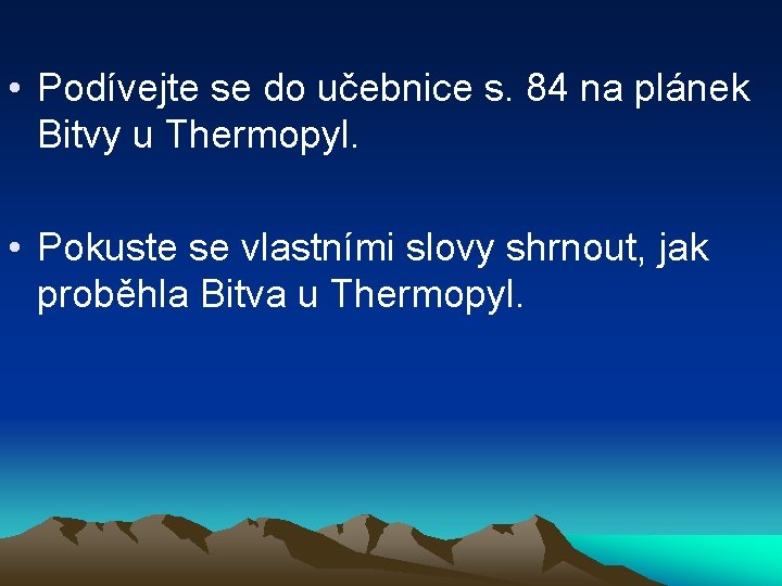  • Podívejte se do učebnice s. 84 na plánek Bitvy u Thermopyl. •