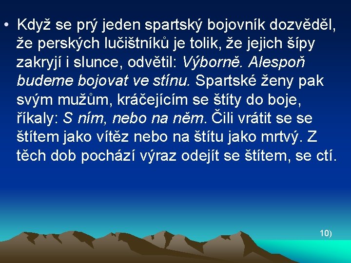  • Když se prý jeden spartský bojovník dozvěděl, že perských lučištníků je tolik,