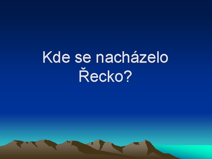 Kde se nacházelo Řecko? 