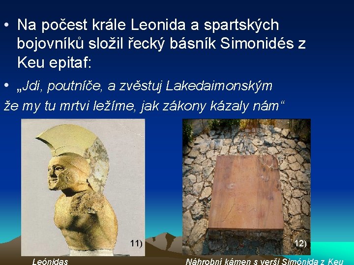 • Na počest krále Leonida a spartských bojovníků složil řecký básník Simonidés z