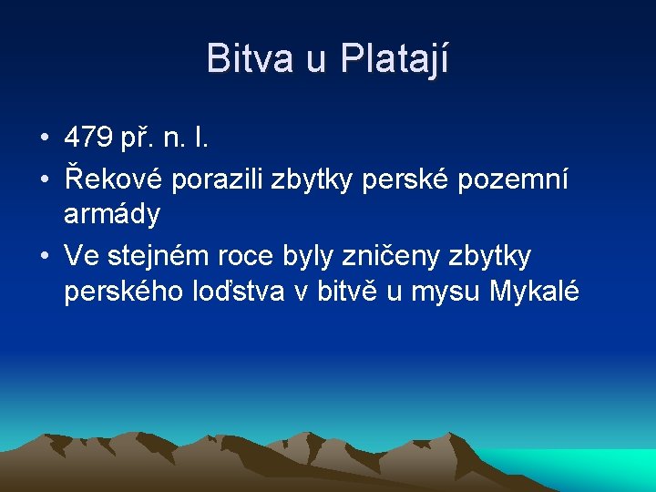 Bitva u Platají • 479 př. n. l. • Řekové porazili zbytky perské pozemní