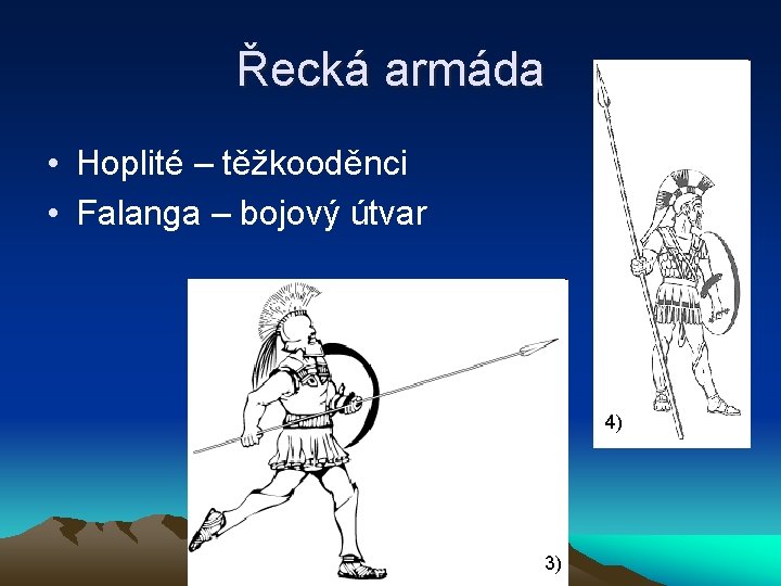 Řecká armáda • Hoplité – těžkooděnci • Falanga – bojový útvar 4) 3) 