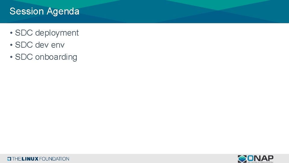 Session Agenda • SDC deployment • SDC dev env • SDC onboarding 