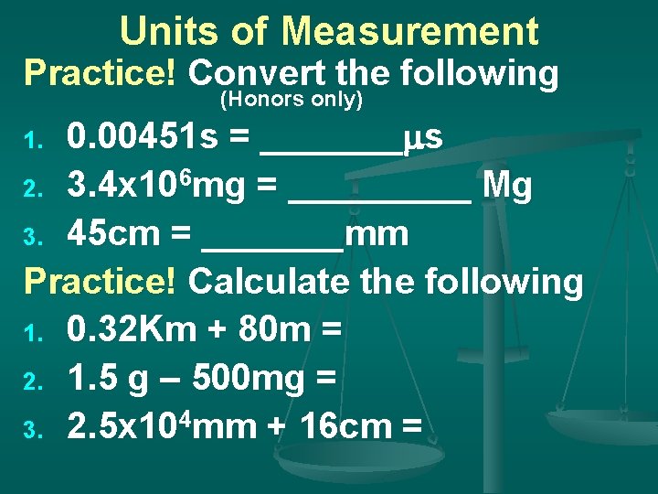 Units of Measurement Practice! Convert the following (Honors only) 0. 00451 s = _______ms