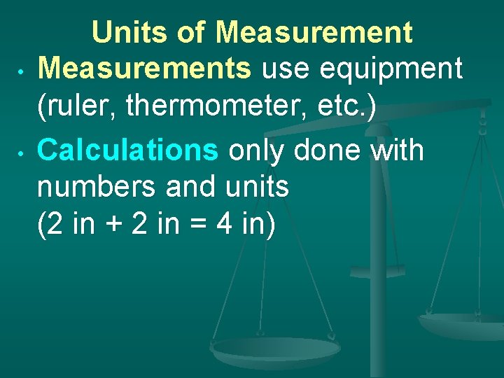  • • Units of Measurements use equipment (ruler, thermometer, etc. ) Calculations only