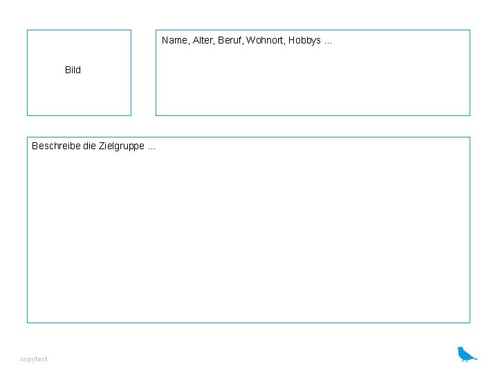 Name, Alter, Beruf, Wohnort, Hobbys. . . Bild Beschreibe die Zielgruppe. . . copytest