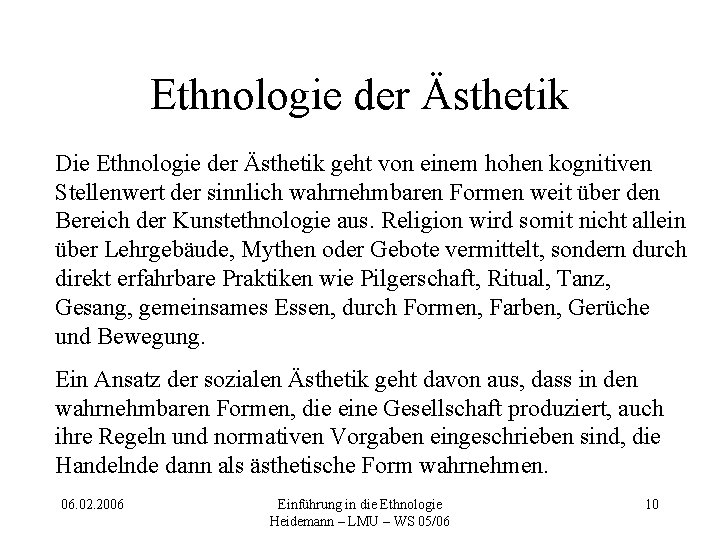 Ethnologie der Ästhetik Die Ethnologie der Ästhetik geht von einem hohen kognitiven Stellenwert der