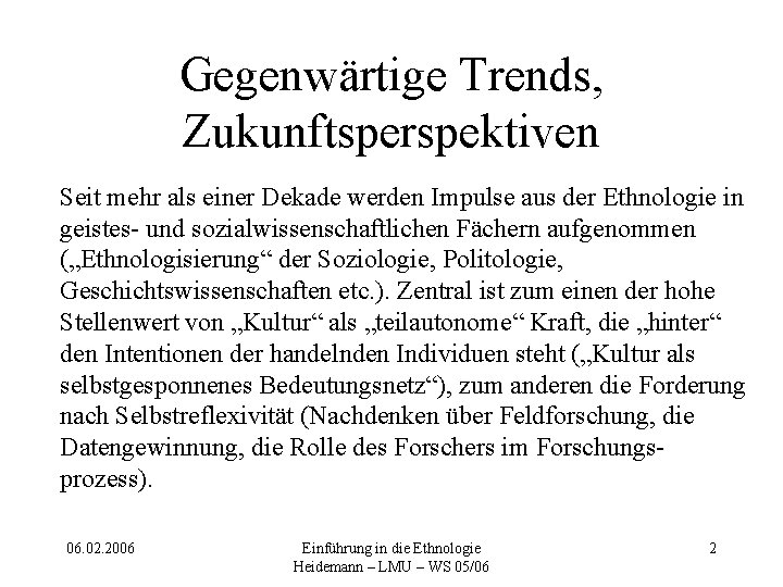 Gegenwärtige Trends, Zukunftsperspektiven Seit mehr als einer Dekade werden Impulse aus der Ethnologie in