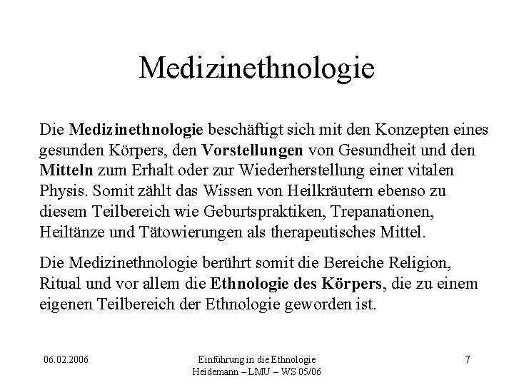 Medizinethnologie Die Medizinethnologie beschäftigt sich mit den Konzepten eines gesunden Körpers, den Vorstellungen von