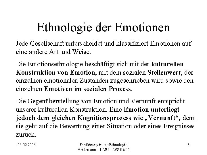 Ethnologie der Emotionen Jede Gesellschaft unterscheidet und klassifiziert Emotionen auf eine andere Art und