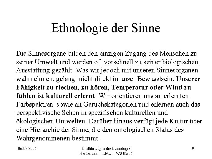 Ethnologie der Sinne Die Sinnesorgane bilden einzigen Zugang des Menschen zu seiner Umwelt und