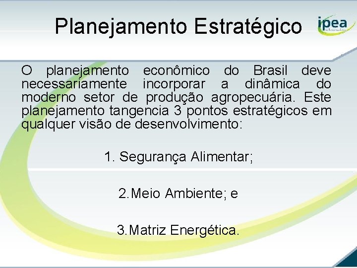 Planejamento Estratégico O planejamento econômico do Brasil deve necessariamente incorporar a dinâmica do moderno