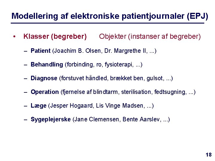 Modellering af elektroniske patientjournaler (EPJ) • Klasser (begreber) Objekter (instanser af begreber) – Patient