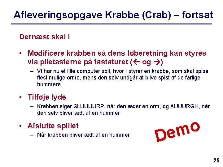 Afleveringsopgave Krabbe (Crab) – fortsat Dernæst skal I • Modificere krabben så dens løberetning