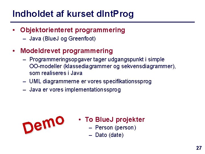 Indholdet af kurset d. Int. Prog • Objektorienteret programmering – Java (Blue. J og