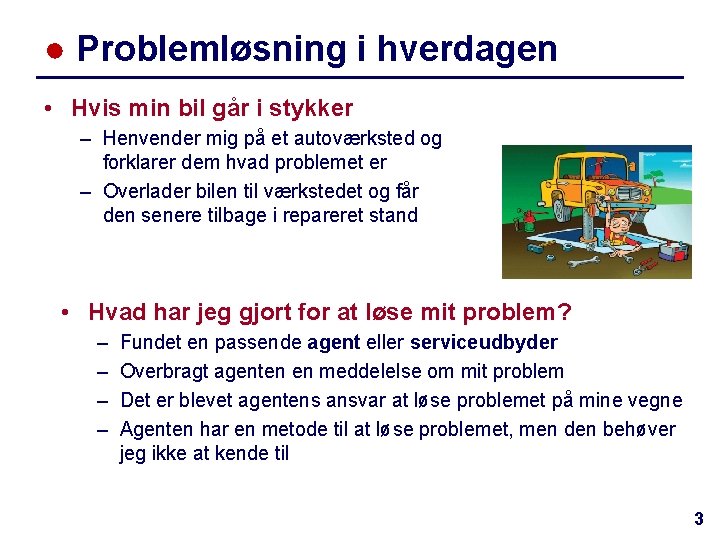 ● Problemløsning i hverdagen • Hvis min bil går i stykker – Henvender mig