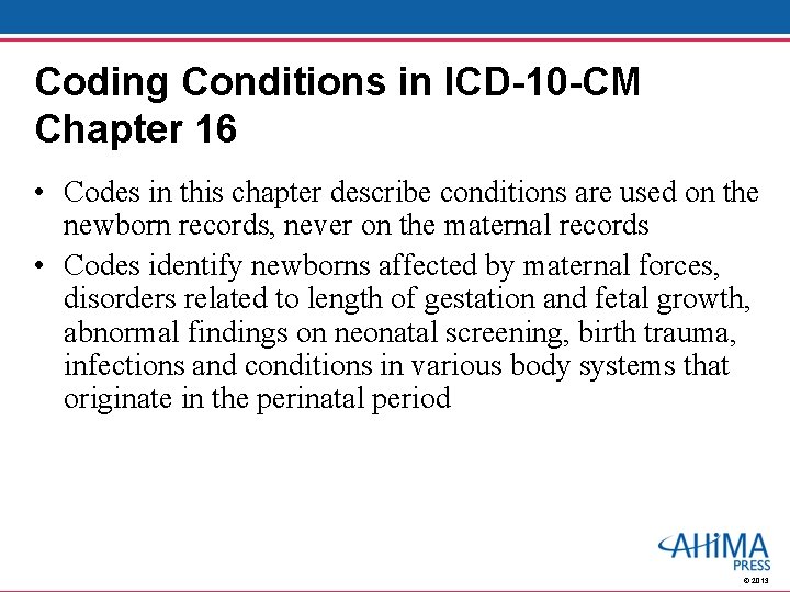 Coding Conditions in ICD-10 -CM Chapter 16 • Codes in this chapter describe conditions