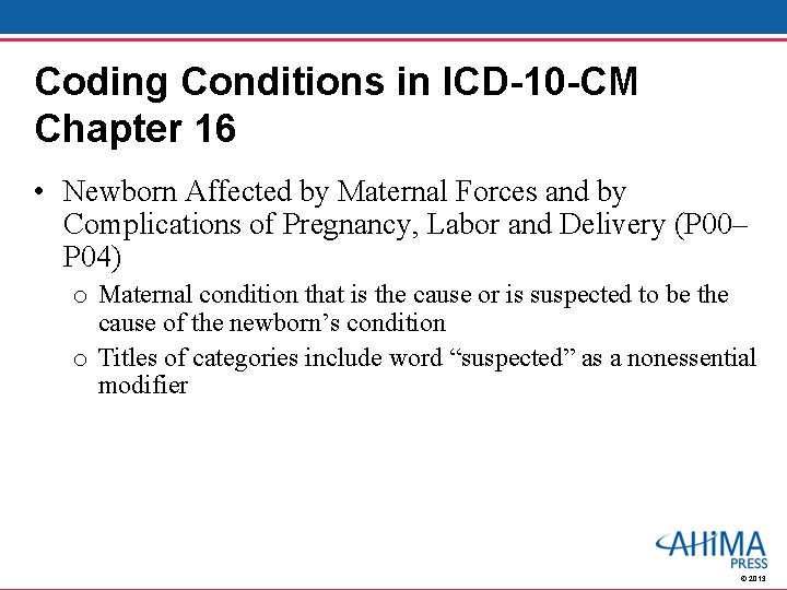 Coding Conditions in ICD-10 -CM Chapter 16 • Newborn Affected by Maternal Forces and