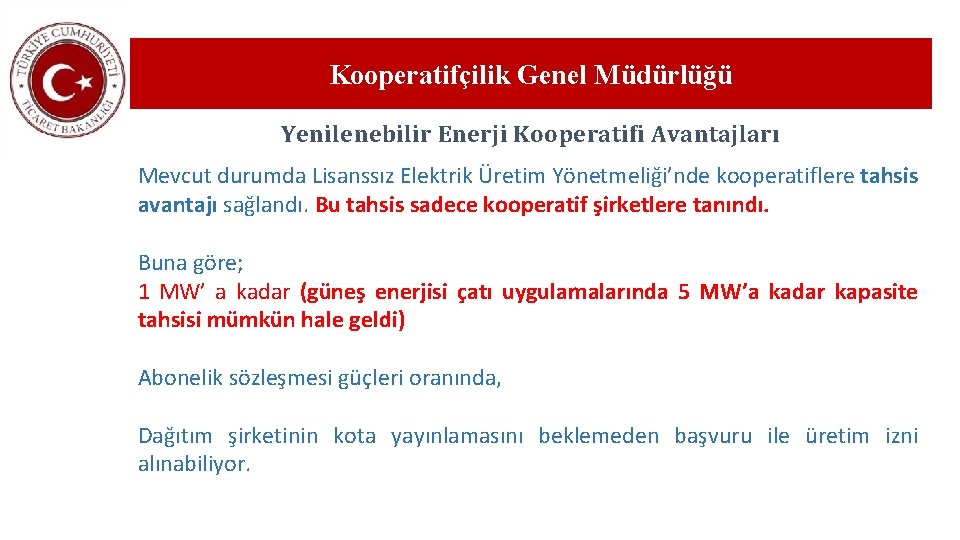 Kooperatifçilik Genel Müdürlüğü Yenilenebilir Enerji Kooperatifi Avantajları Mevcut durumda Lisanssız Elektrik Üretim Yönetmeliği’nde kooperatiflere