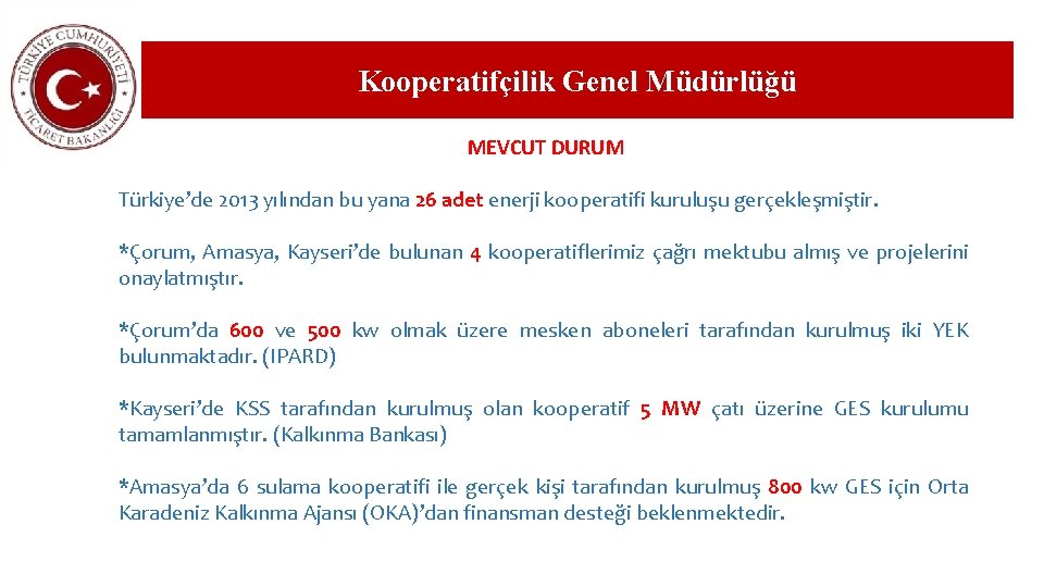 Kooperatifçilik Genel Müdürlüğü MEVCUT DURUM Türkiye’de 2013 yılından bu yana 26 adet enerji kooperatifi