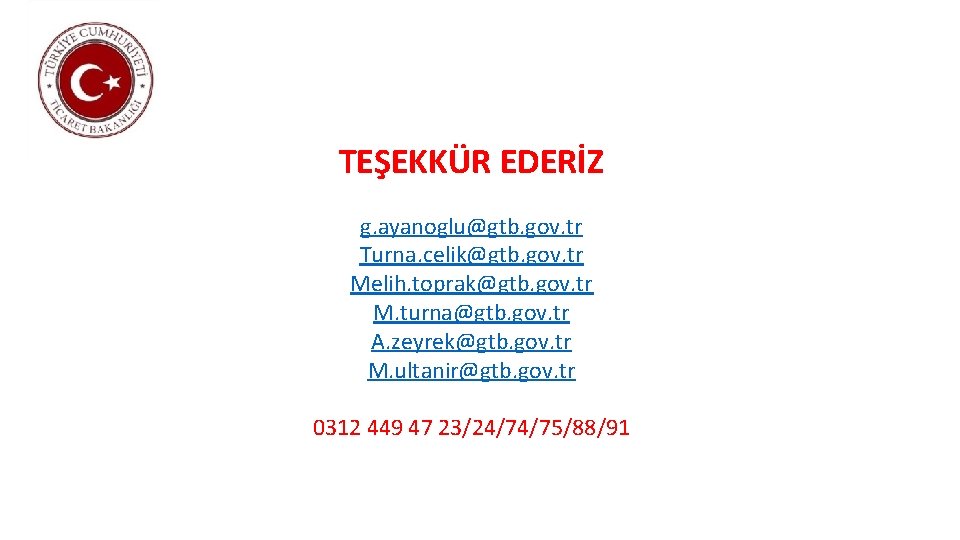 TEŞEKKÜR EDERİZ g. ayanoglu@gtb. gov. tr Turna. celik@gtb. gov. tr Melih. toprak@gtb. gov. tr