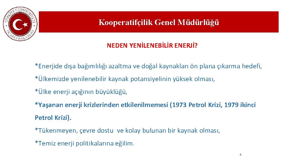 Kooperatifçilik Genel Müdürlüğü NEDEN YENİLENEBİLİR ENERJİ? *Enerjide dışa bağımlılığı azaltma ve doğal kaynakları ön