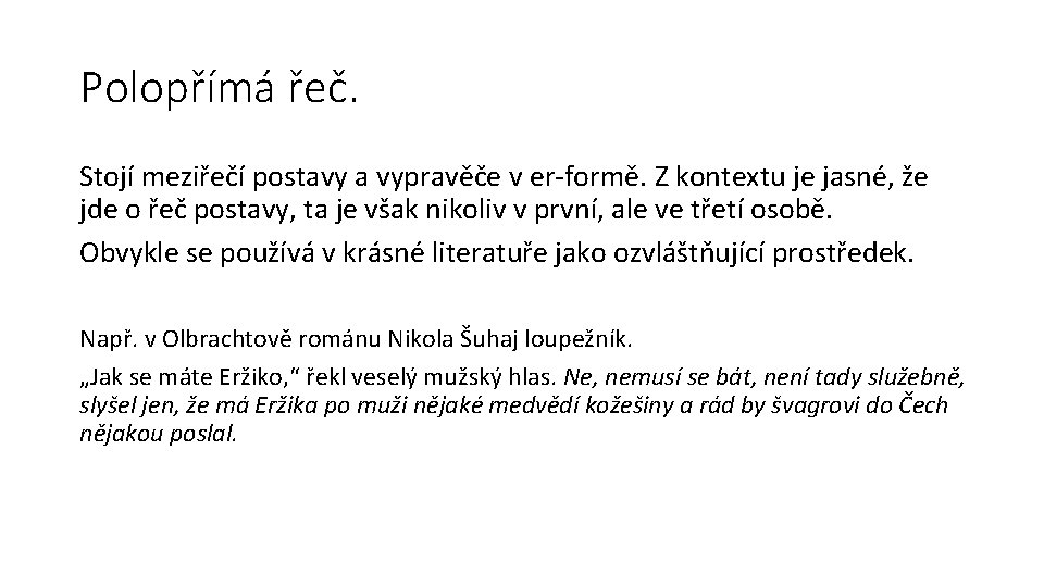 Polopřímá řeč. Stojí meziřečí postavy a vypravěče v er-formě. Z kontextu je jasné, že