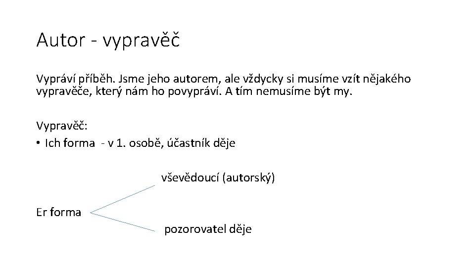 Autor - vypravěč Vypráví příběh. Jsme jeho autorem, ale vždycky si musíme vzít nějakého