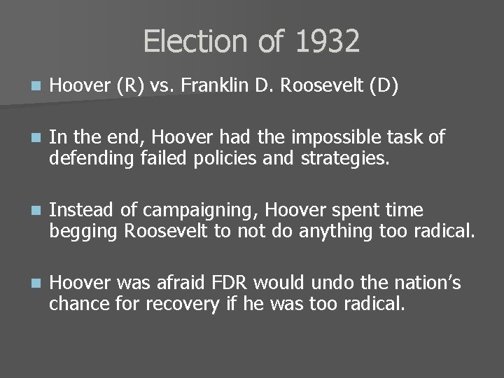 Election of 1932 n Hoover (R) vs. Franklin D. Roosevelt (D) n In the