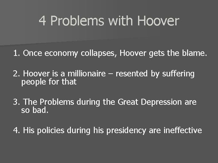 4 Problems with Hoover 1. Once economy collapses, Hoover gets the blame. 2. Hoover