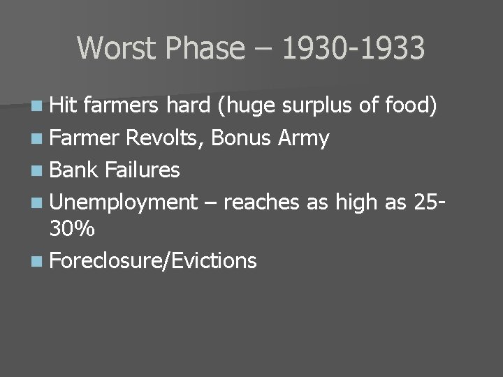 Worst Phase – 1930 -1933 n Hit farmers hard (huge surplus of food) n