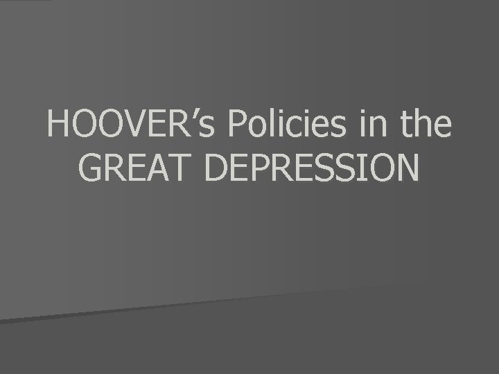 HOOVER’s Policies in the GREAT DEPRESSION 