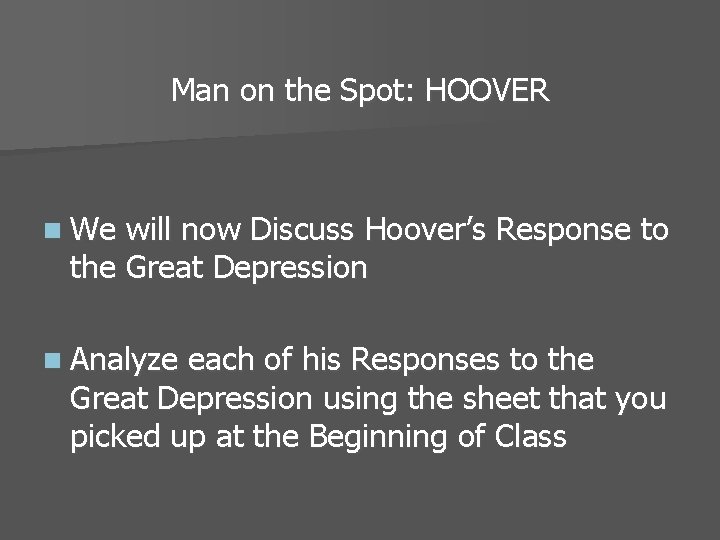 Man on the Spot: HOOVER n We will now Discuss Hoover’s Response to the