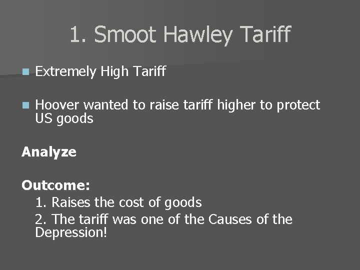 1. Smoot Hawley Tariff n Extremely High Tariff n Hoover wanted to raise tariff