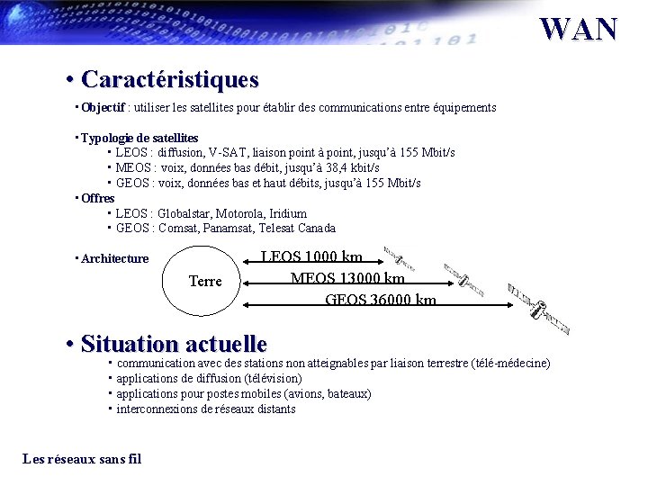 WAN • Caractéristiques • Objectif : utiliser les satellites pour établir des communications entre