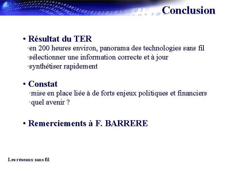 Conclusion • Résultat du TER ·en 200 heures environ, panorama des technologies sans fil