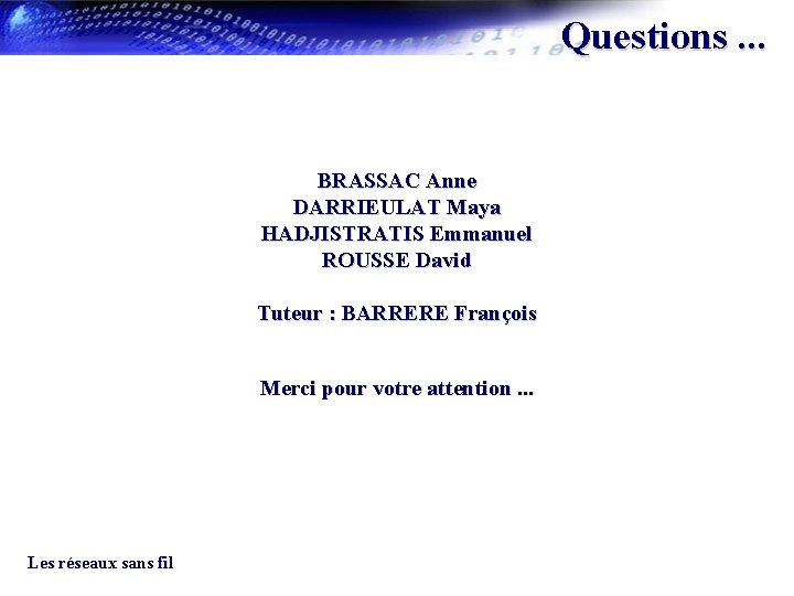 Questions. . . BRASSAC Anne DARRIEULAT Maya HADJISTRATIS Emmanuel ROUSSE David Tuteur : BARRERE