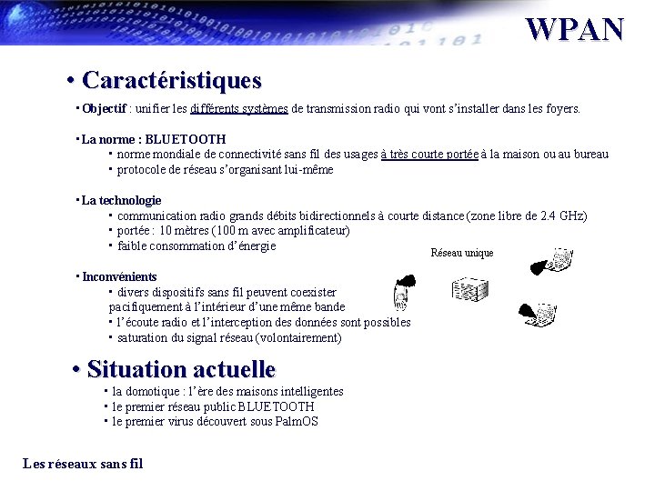 WPAN • Caractéristiques • Objectif : unifier les différents systèmes de transmission radio qui