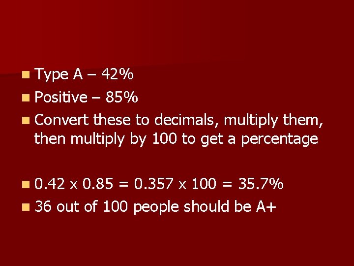 n Type A – 42% n Positive – 85% n Convert these to decimals,