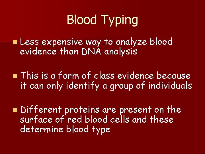 Blood Typing n Less expensive way to analyze blood evidence than DNA analysis n