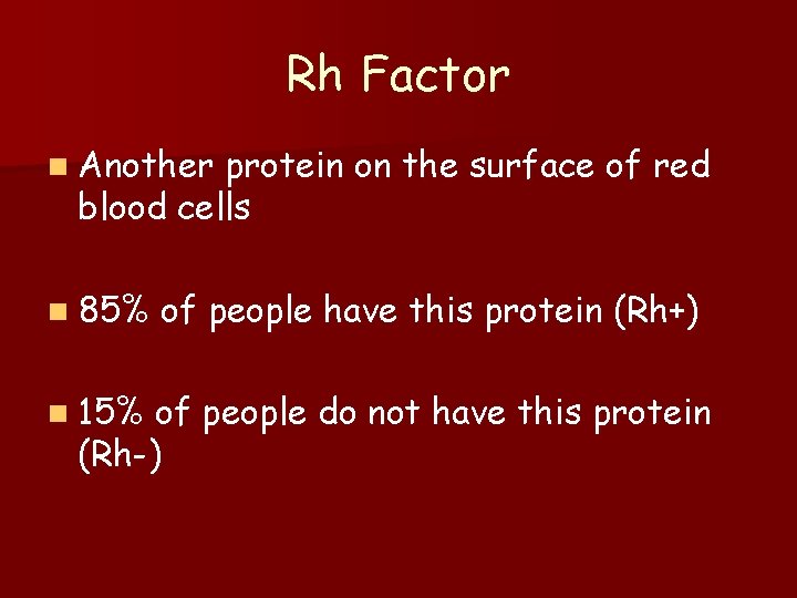 Rh Factor n Another protein on the surface of red blood cells n 85%