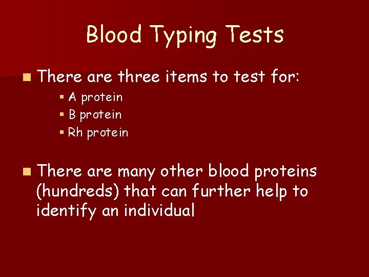 Blood Typing Tests n There are three items to test for: § A protein
