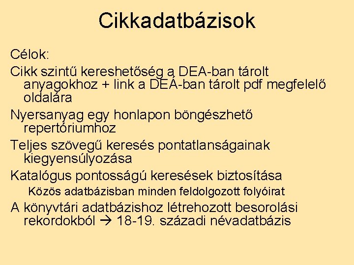 Cikkadatbázisok Célok: Cikk szintű kereshetőség a DEA-ban tárolt anyagokhoz + link a DEÁ-ban tárolt