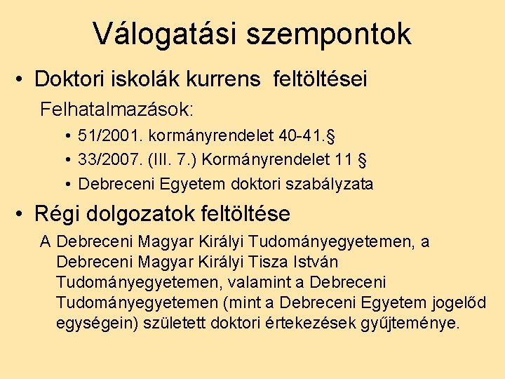 Válogatási szempontok • Doktori iskolák kurrens feltöltései Felhatalmazások: • 51/2001. kormányrendelet 40 -41. §