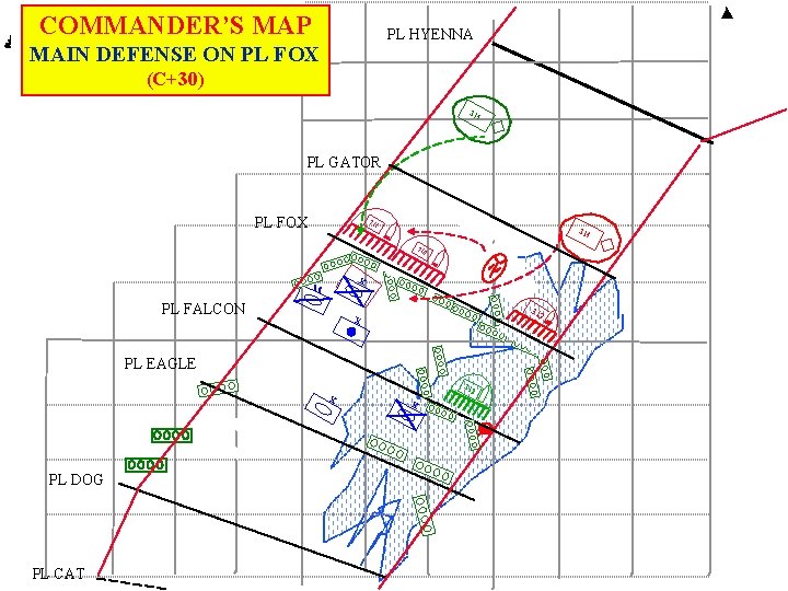 COMMANDER’S MAP F PL HYENNA MAIN DEFENSE ON PL FOX (C+30) 314 PL GATOR