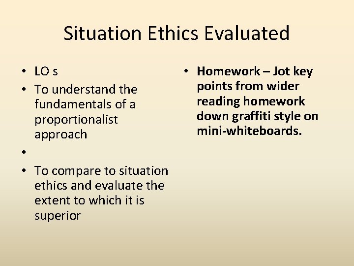 Situation Ethics Evaluated • LO s • To understand the fundamentals of a proportionalist